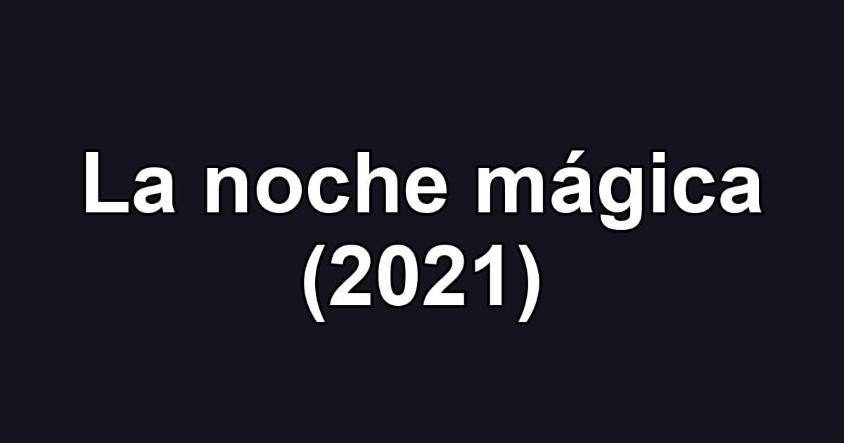 La noche mágica (2021)