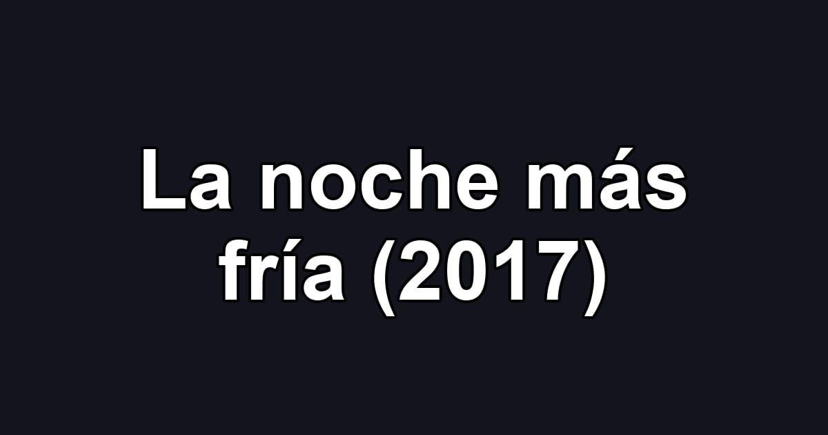 La noche más fría (2017)