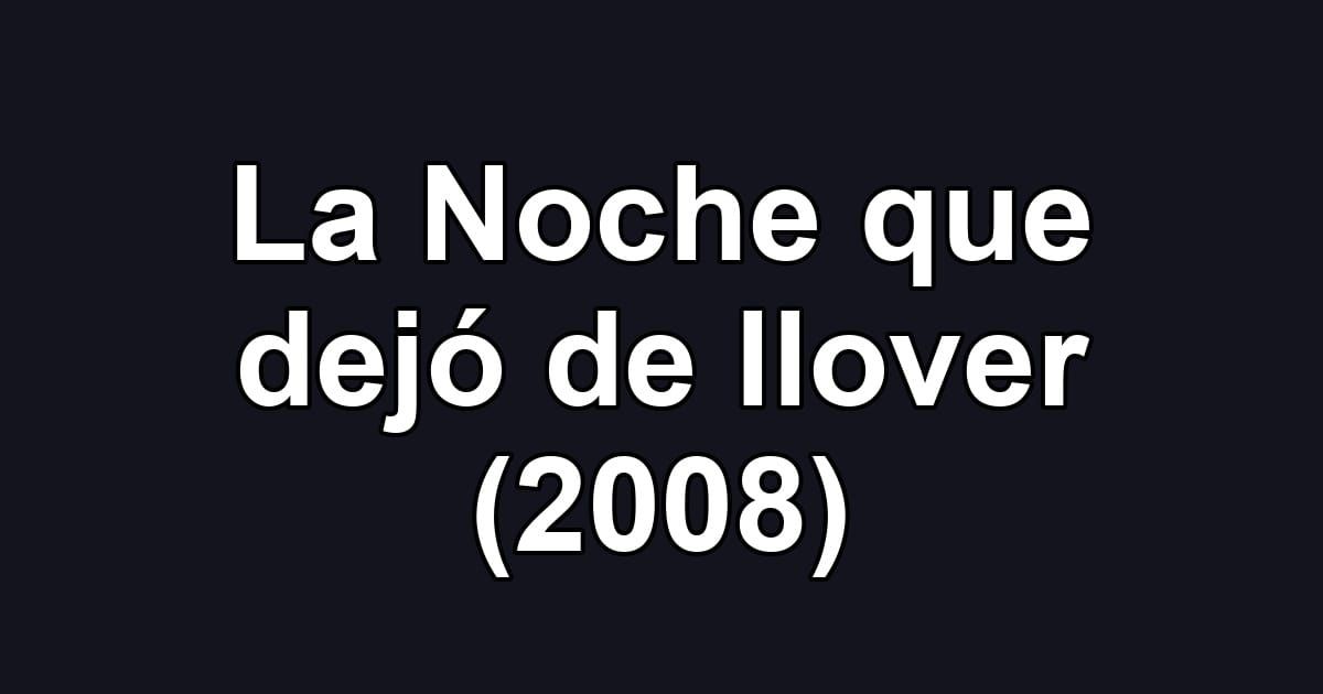 La Noche que dejó de llover (2008)