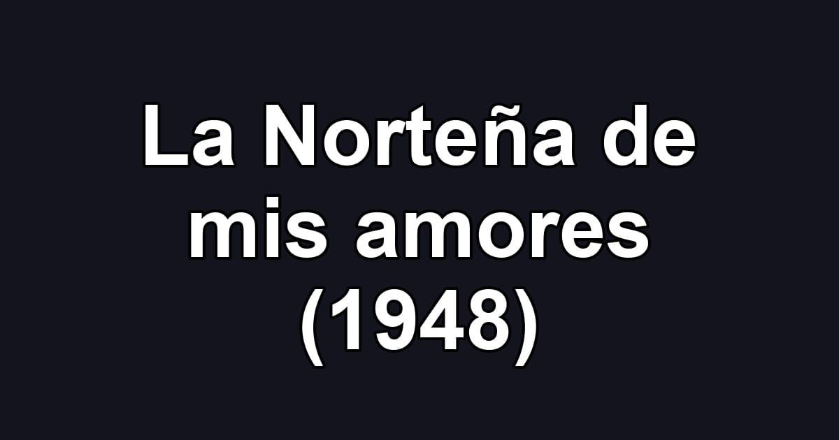 La Norteña de mis amores (1948)