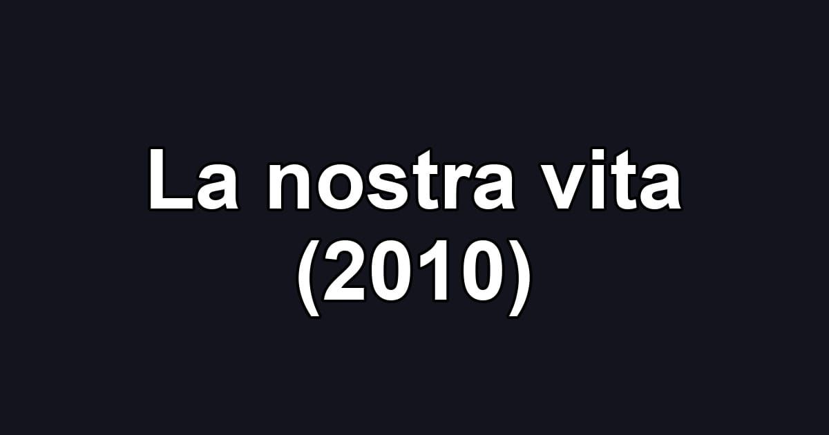 La nostra vita (2010)