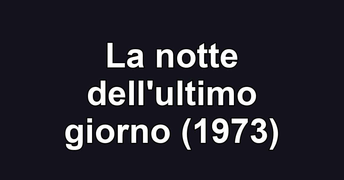 La notte dell'ultimo giorno (1973)