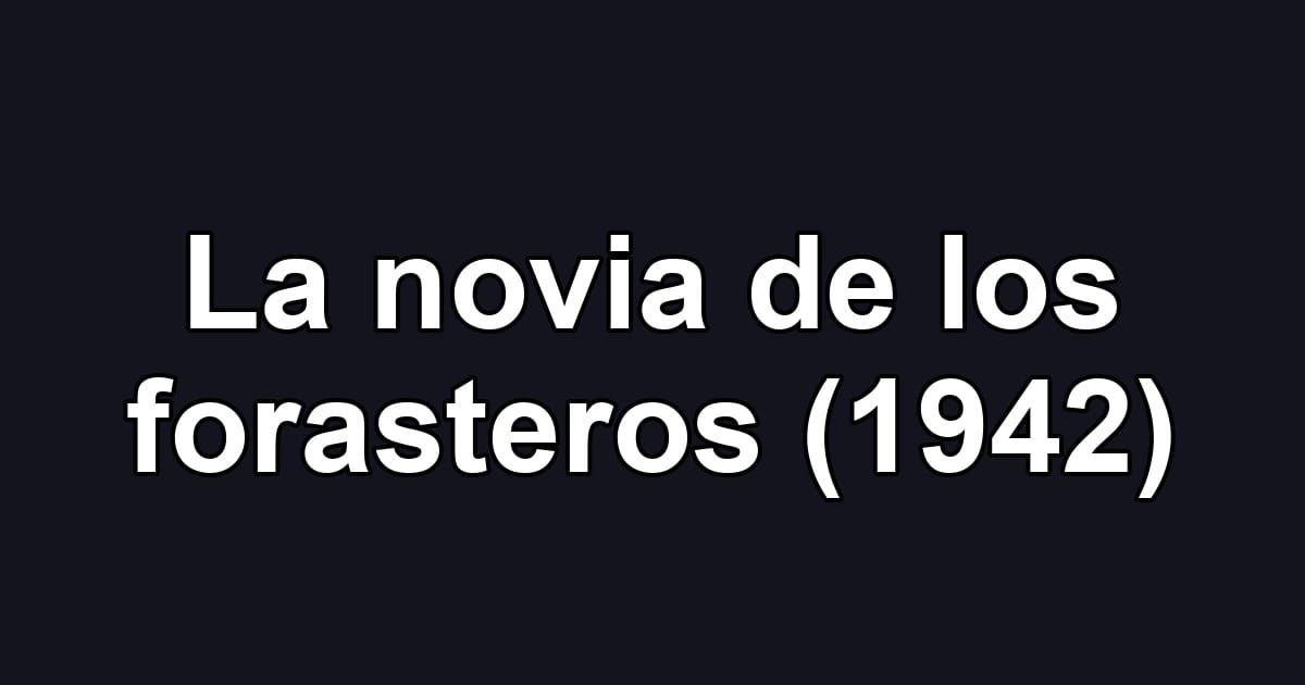 La novia de los forasteros (1942)