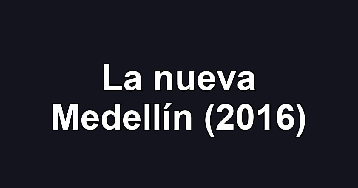 La nueva Medellín (2016)