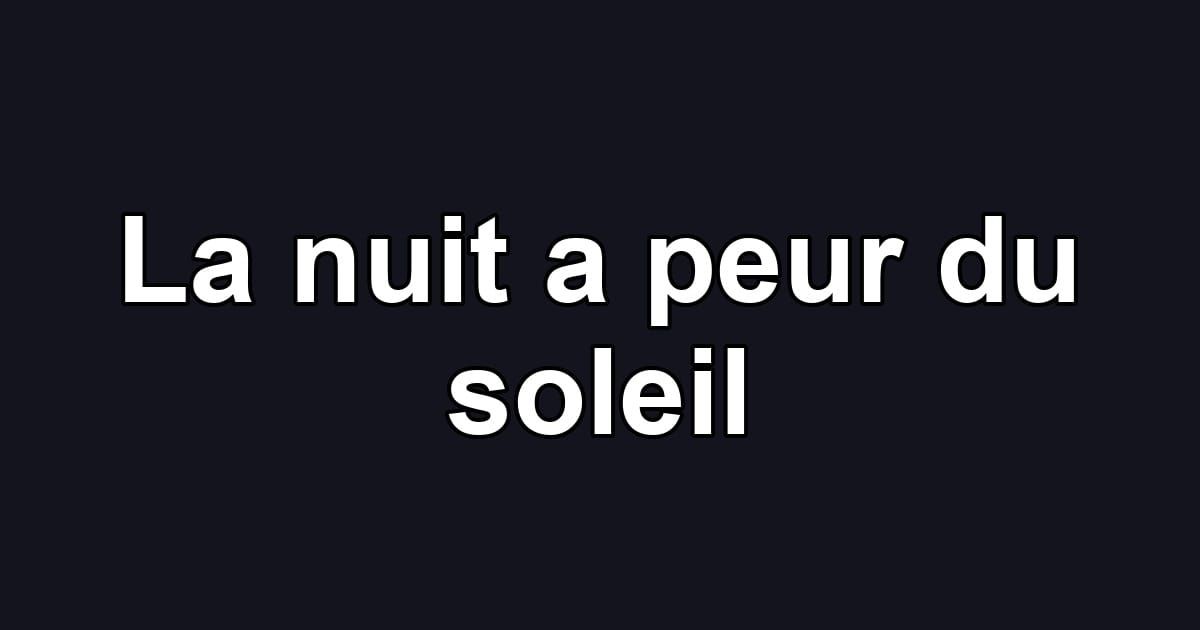 La nuit a peur du soleil