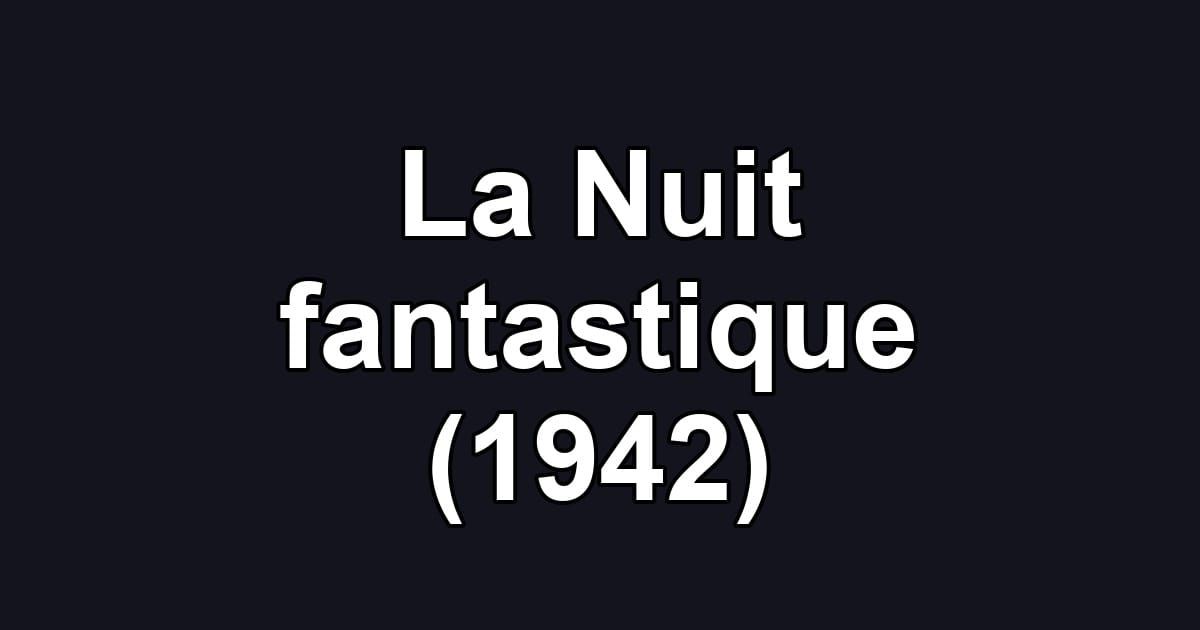 La Nuit fantastique (1942)