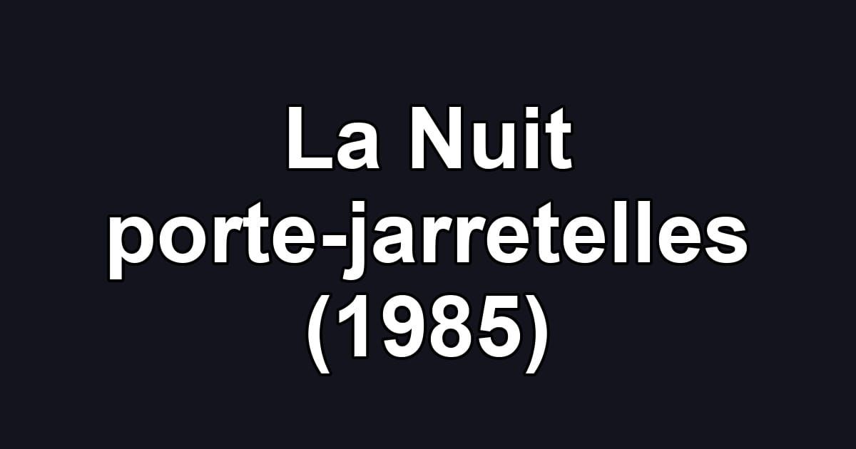 La Nuit porte-jarretelles (1985)