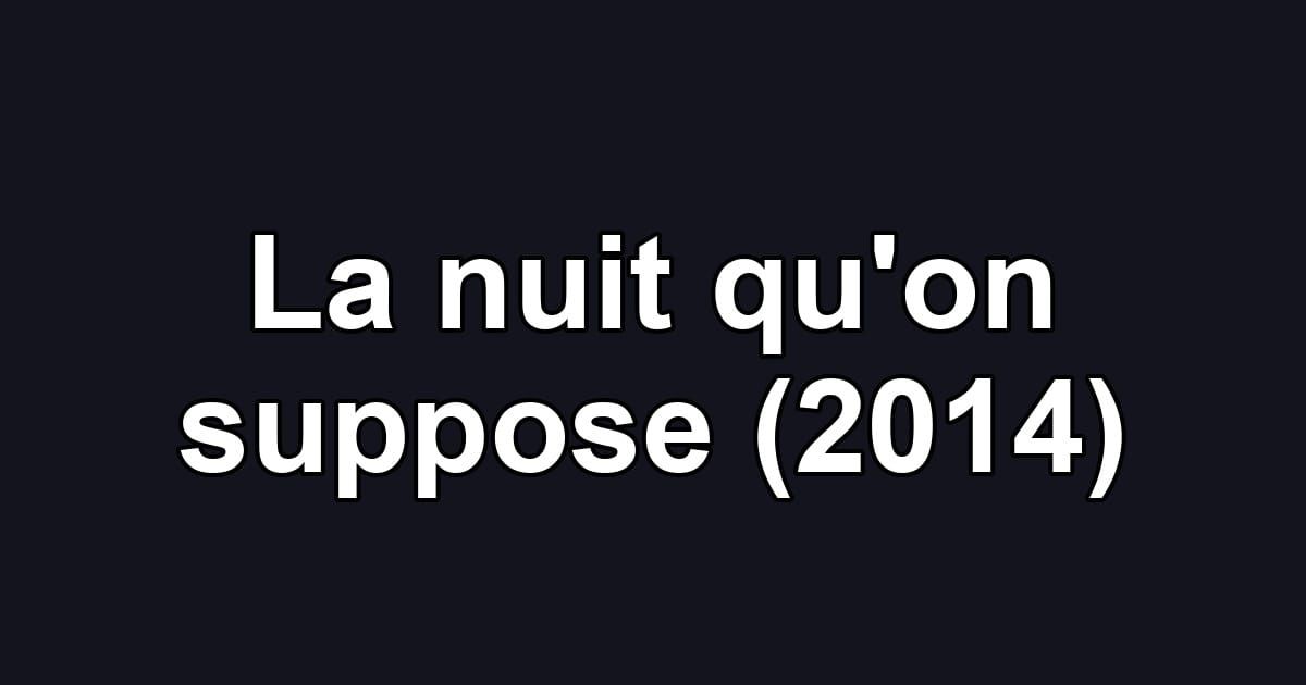 La nuit qu'on suppose (2014)