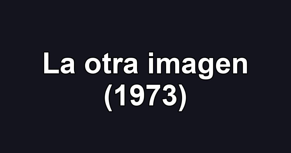 La otra imagen (1973)