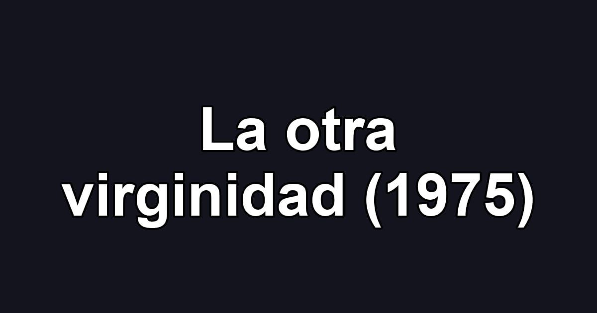 La otra virginidad (1975)