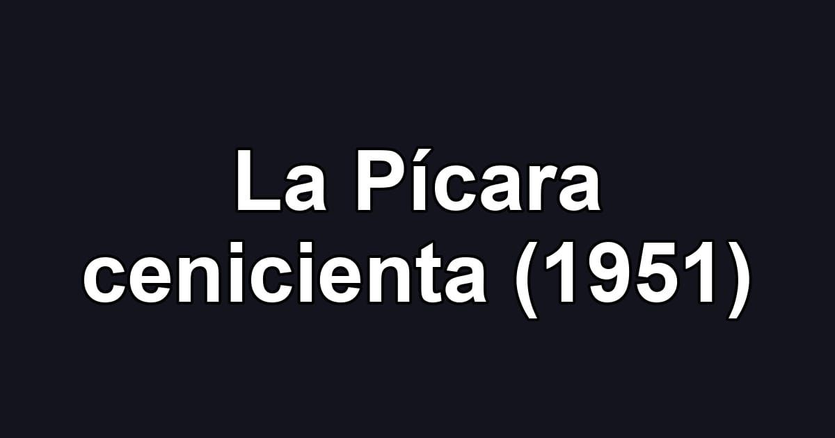 La Pícara cenicienta (1951)