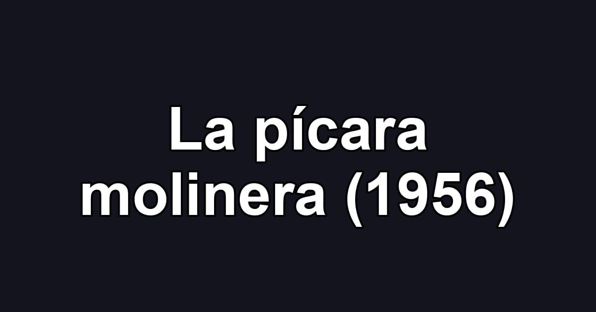 La pícara molinera (1956)