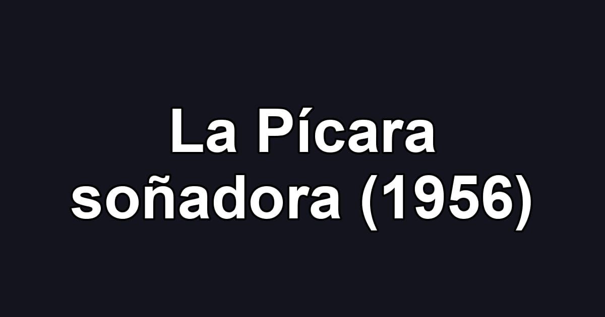 La Pícara soñadora (1956)