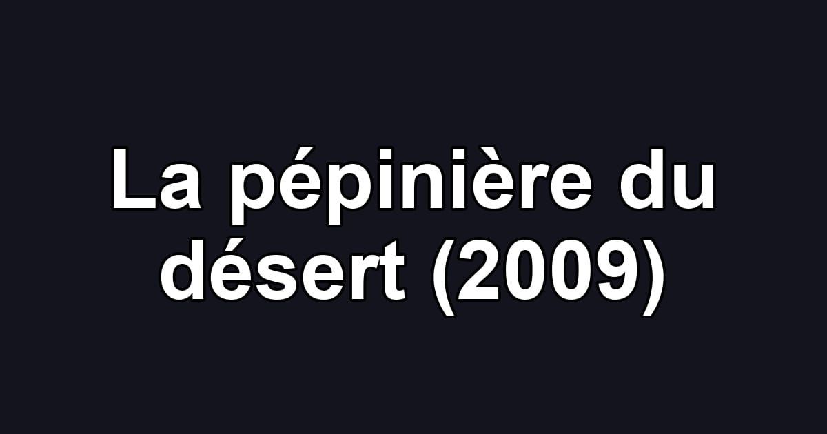 La pépinière du désert (2009)