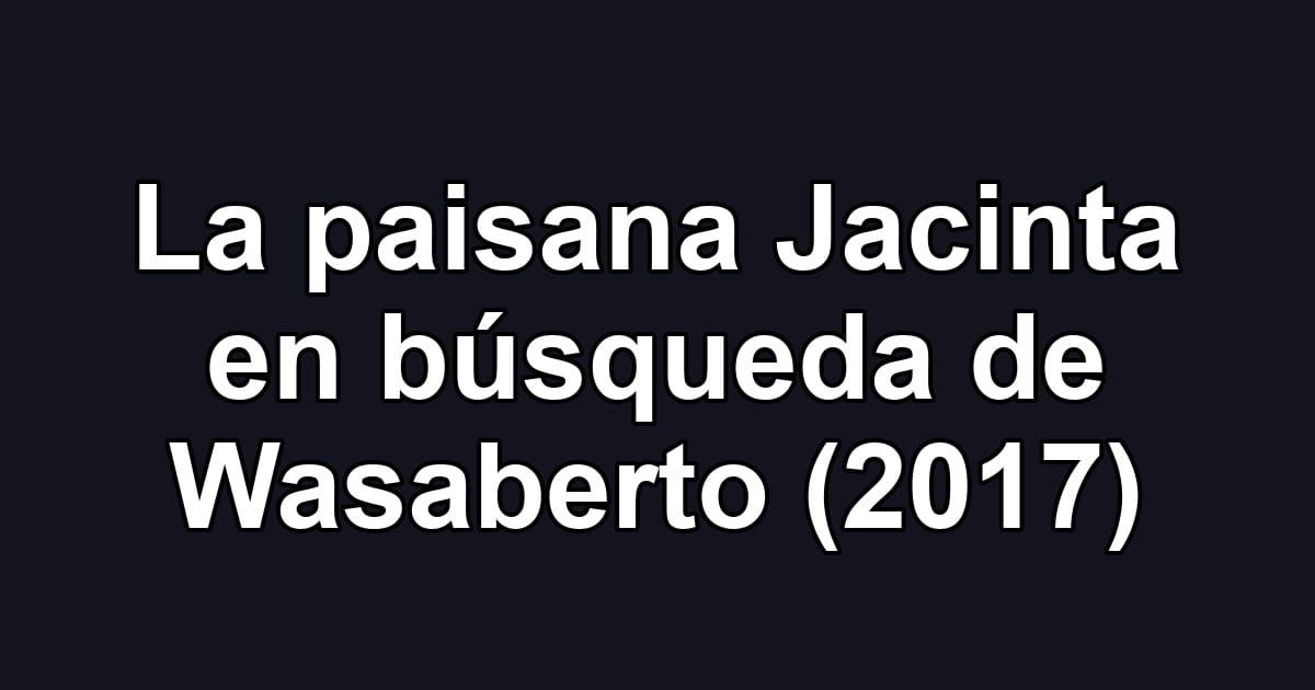 La paisana Jacinta en búsqueda de Wasaberto (2017)