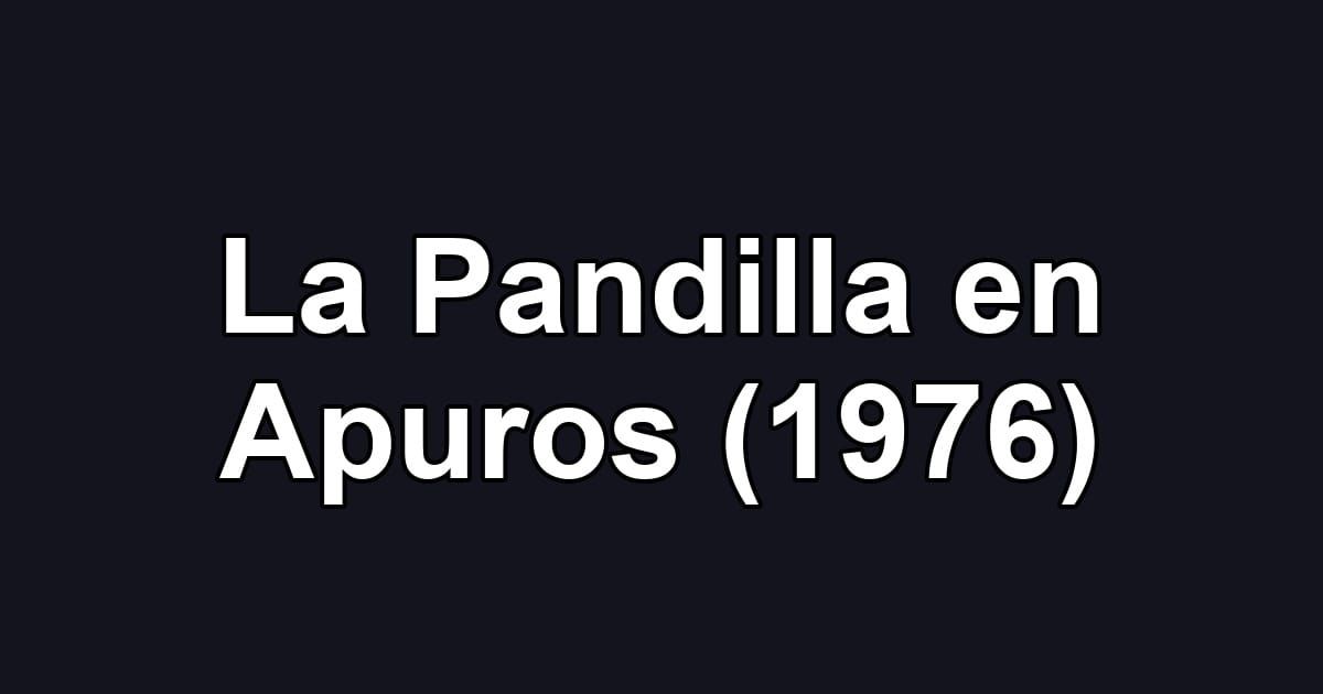 La Pandilla en Apuros (1976)