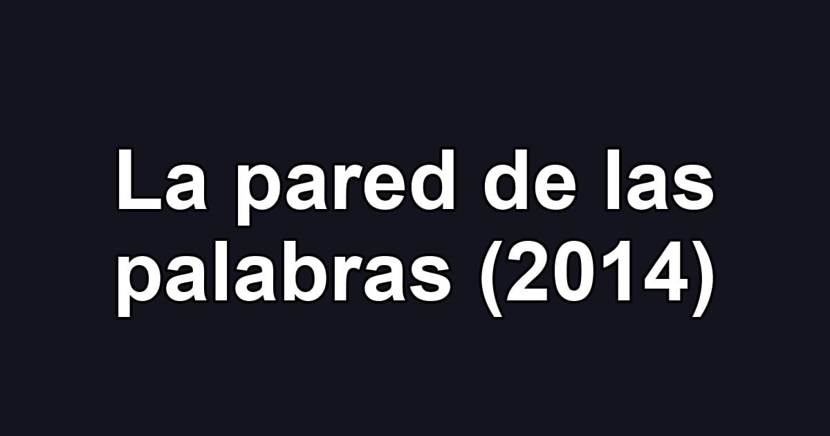 La pared de las palabras (2014)