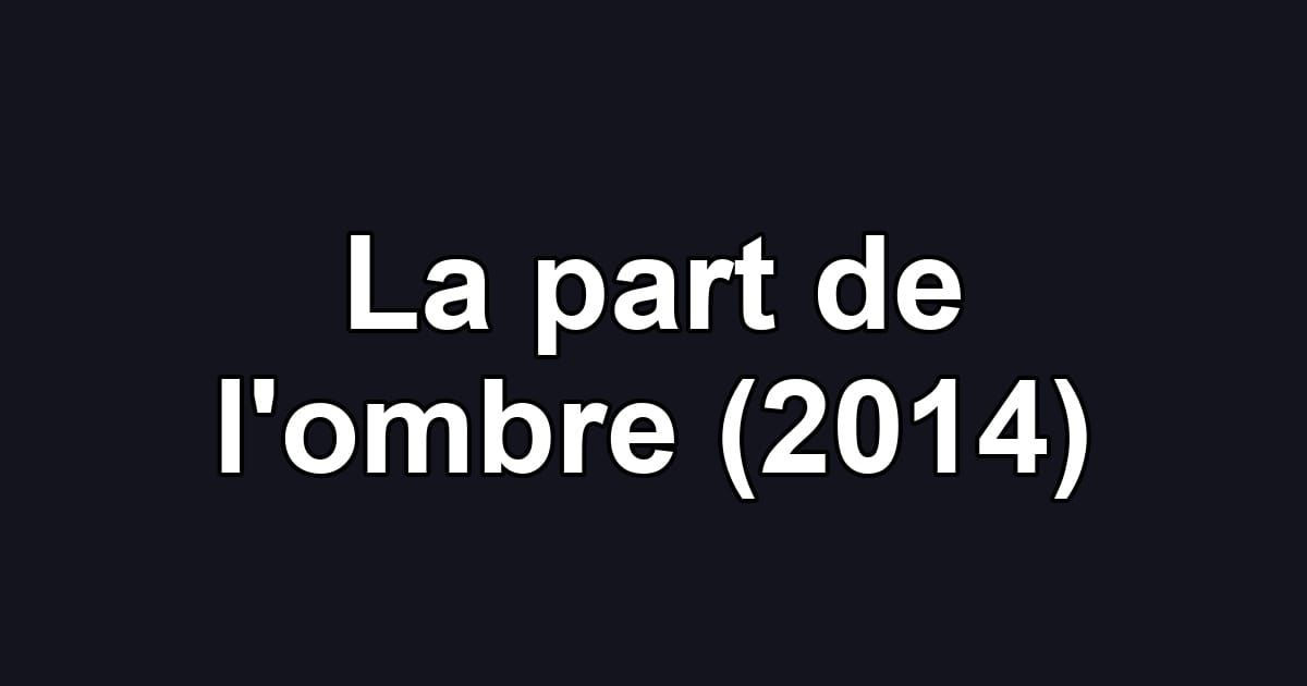 La part de l'ombre (2014)