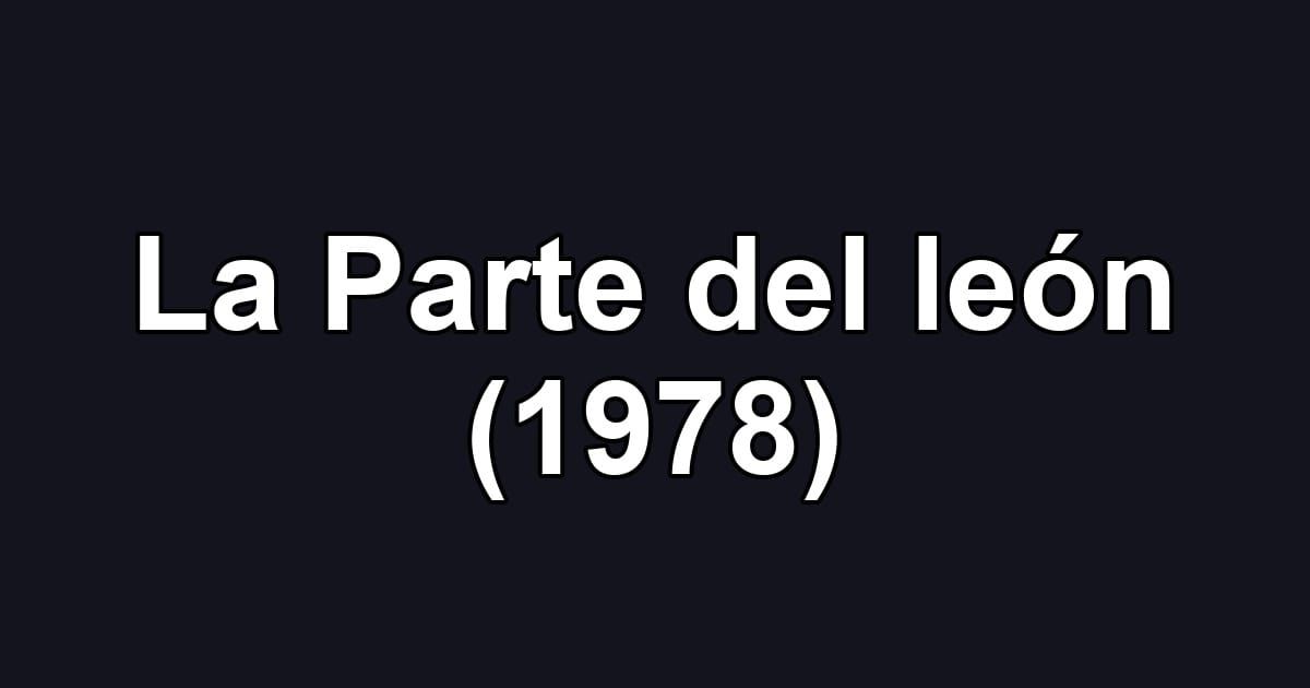 La Parte del león (1978)