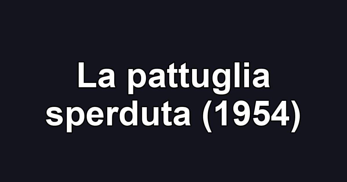 La pattuglia sperduta (1954)