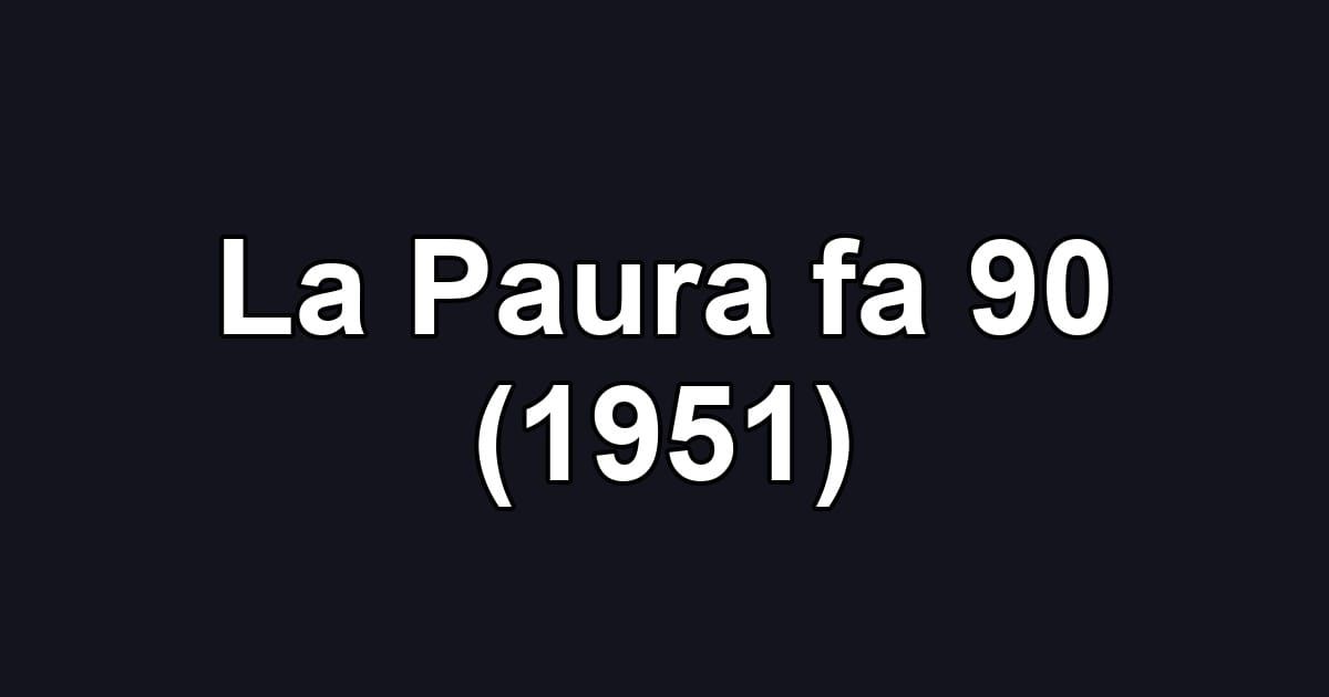 La Paura fa 90 (1951)