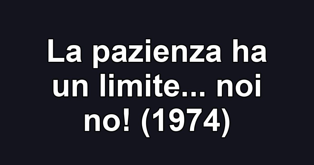La pazienza ha un limite... noi no! (1974)
