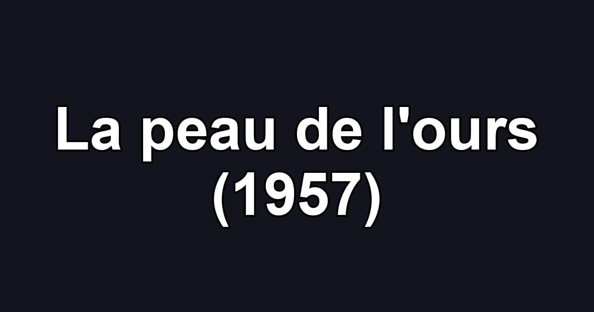 La peau de l'ours (1957)