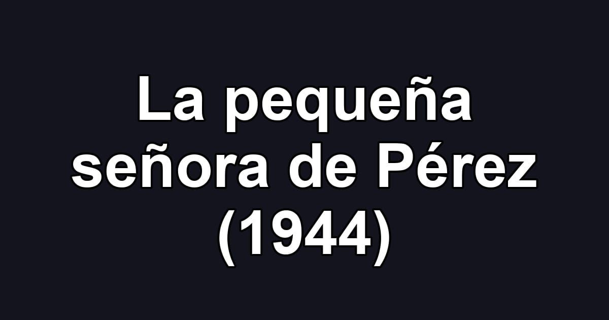 La pequeña señora de Pérez (1944)