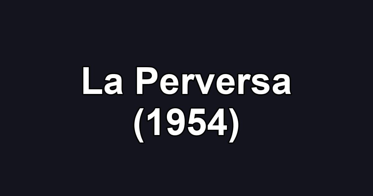 La Perversa (1954)