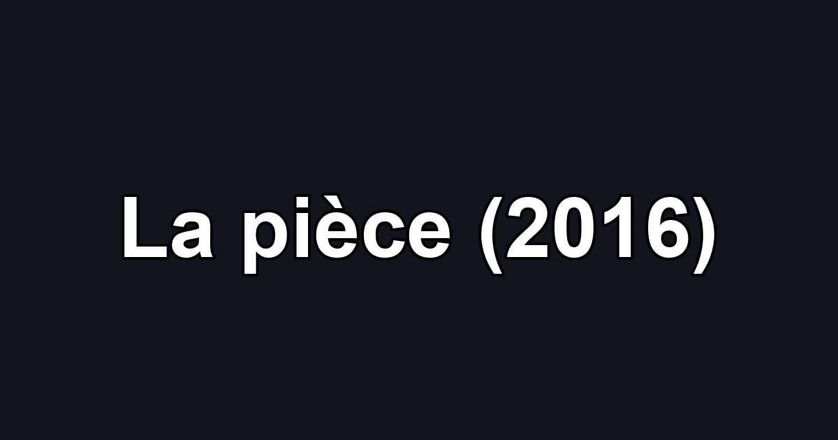 La pièce (2016)