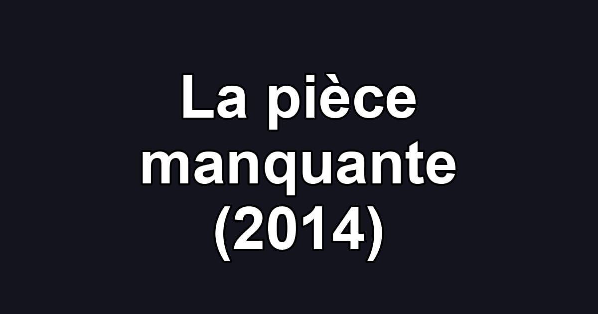 La pièce manquante (2014)