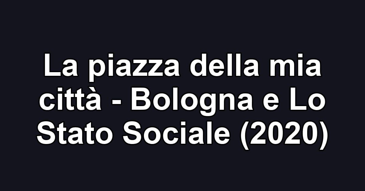 La piazza della mia città - Bologna e Lo Stato Sociale (2020)