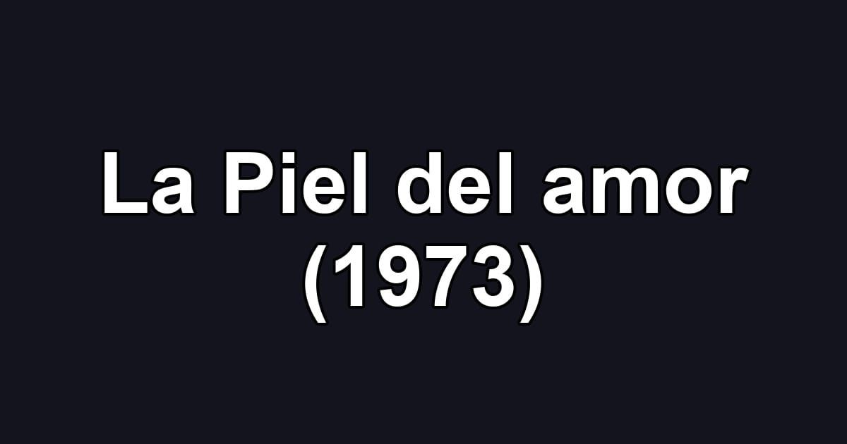 La Piel del amor (1973)