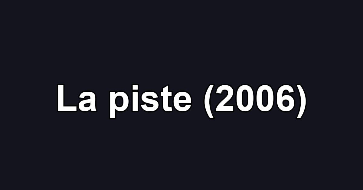 La piste (2006)