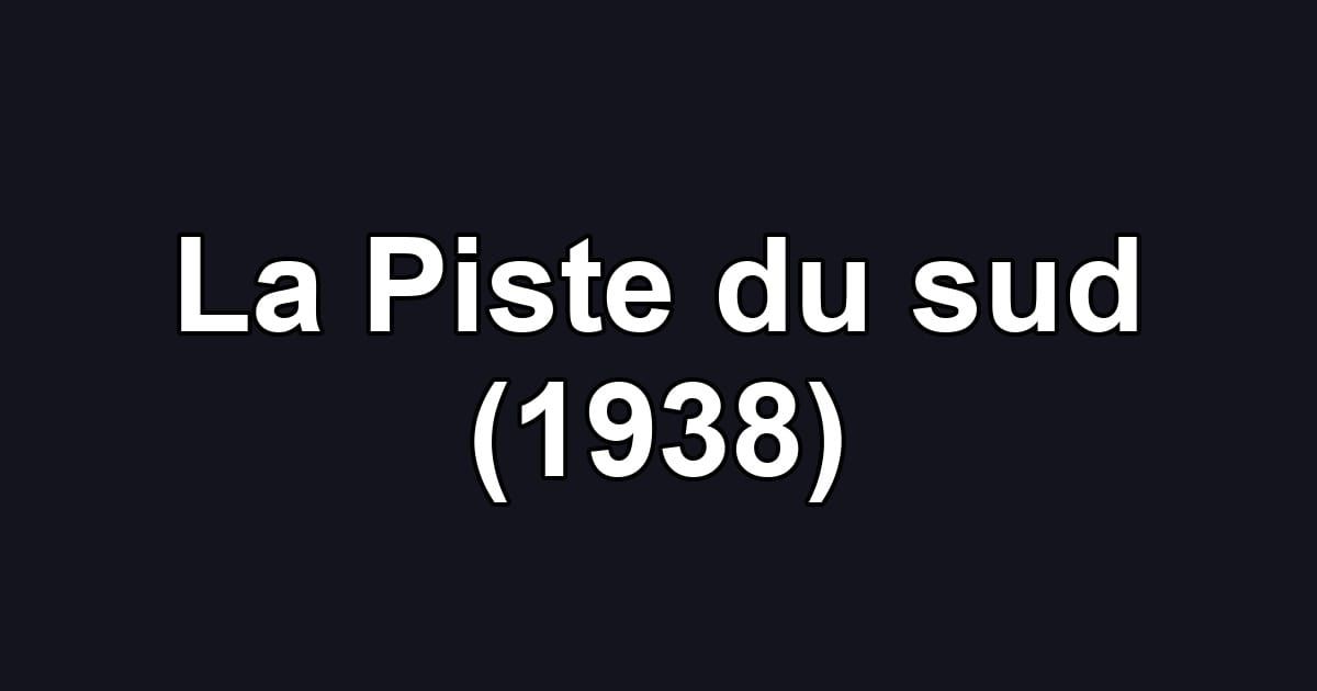 La Piste du sud (1938)