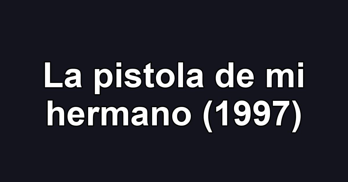 La pistola de mi hermano (1997)