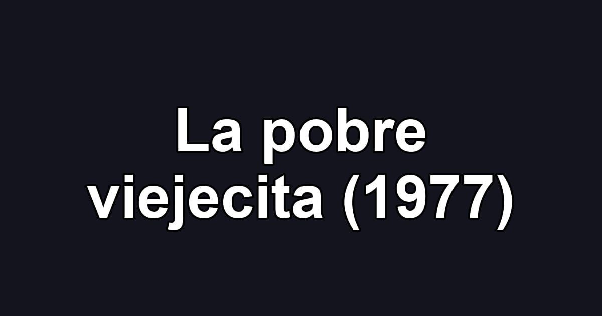 La pobre viejecita (1977)