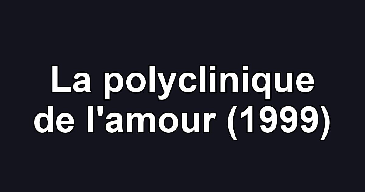 La polyclinique de l'amour (1999)