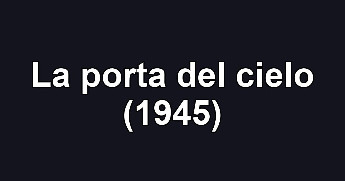 La porta del cielo (1945)