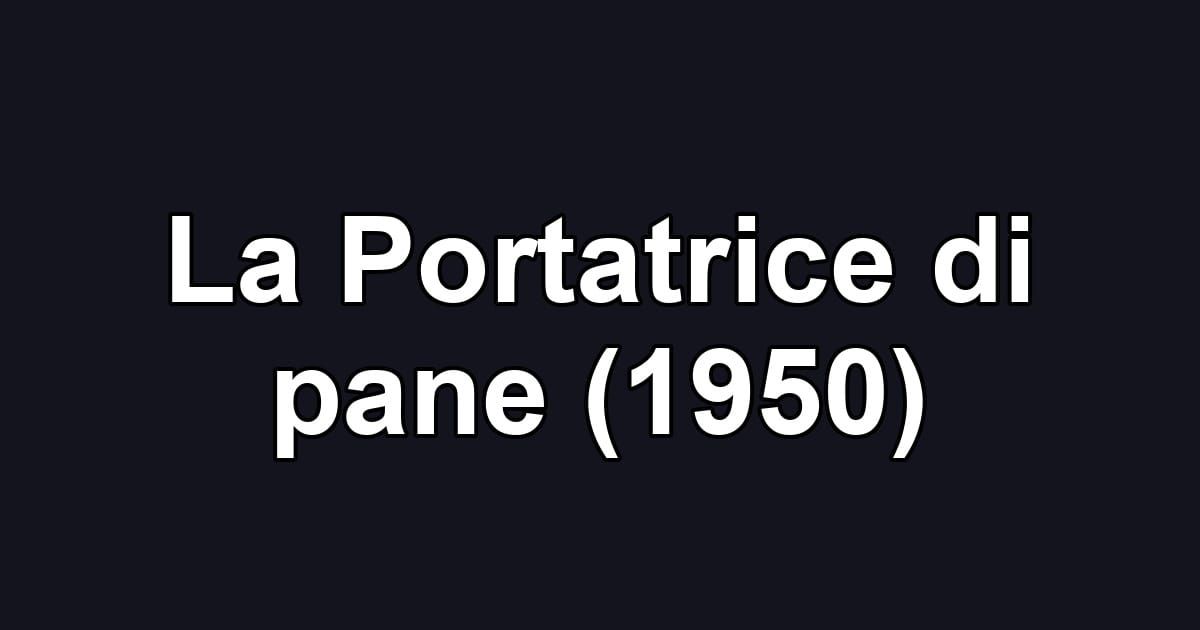 La Portatrice di pane (1950)