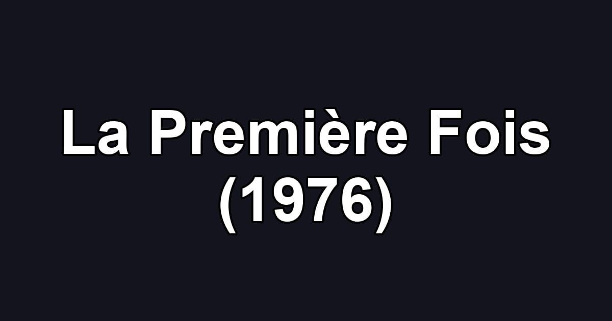 La Première Fois (1976)