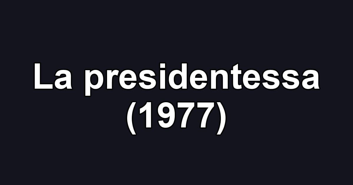 La presidentessa (1977)