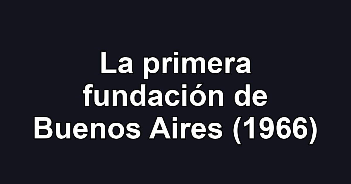 La primera fundación de Buenos Aires (1966)