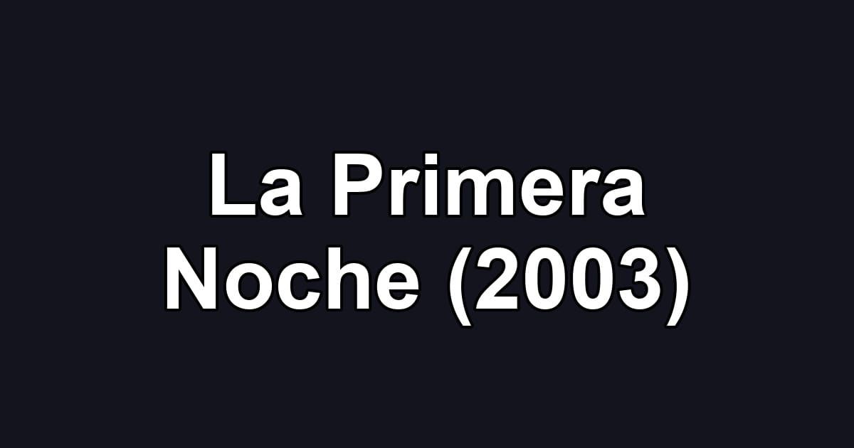 La Primera Noche (2003)