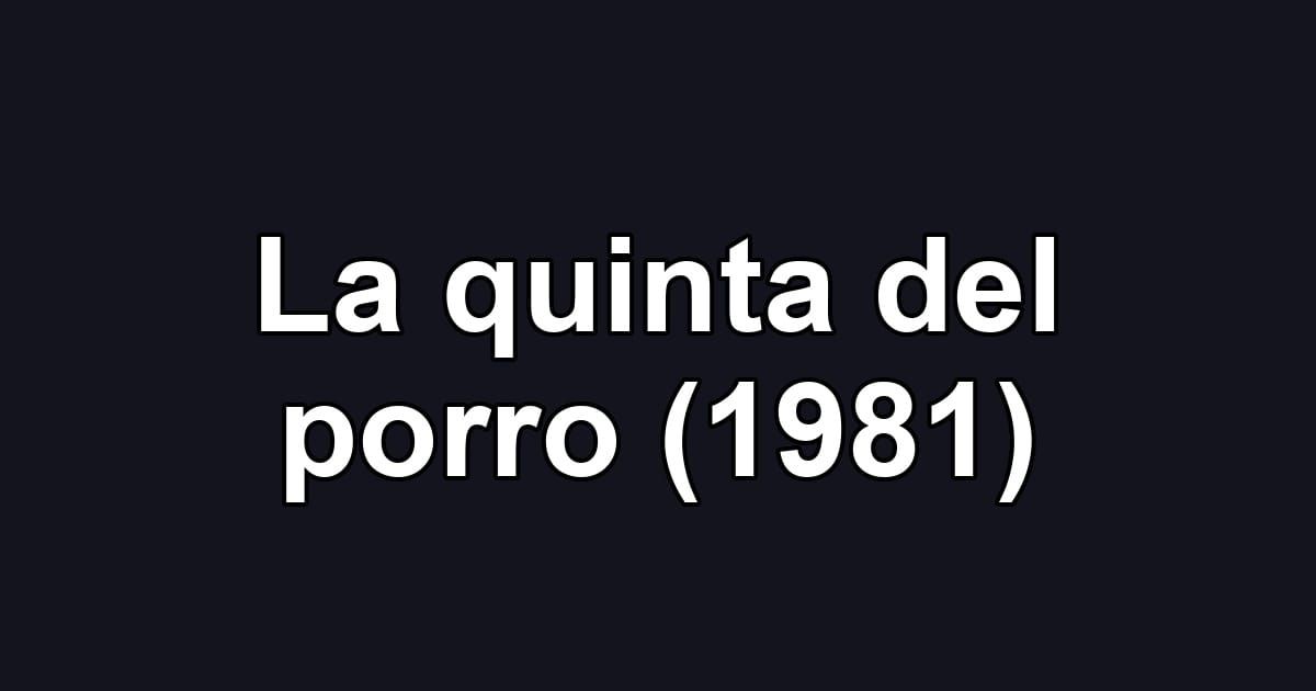 La quinta del porro (1981)