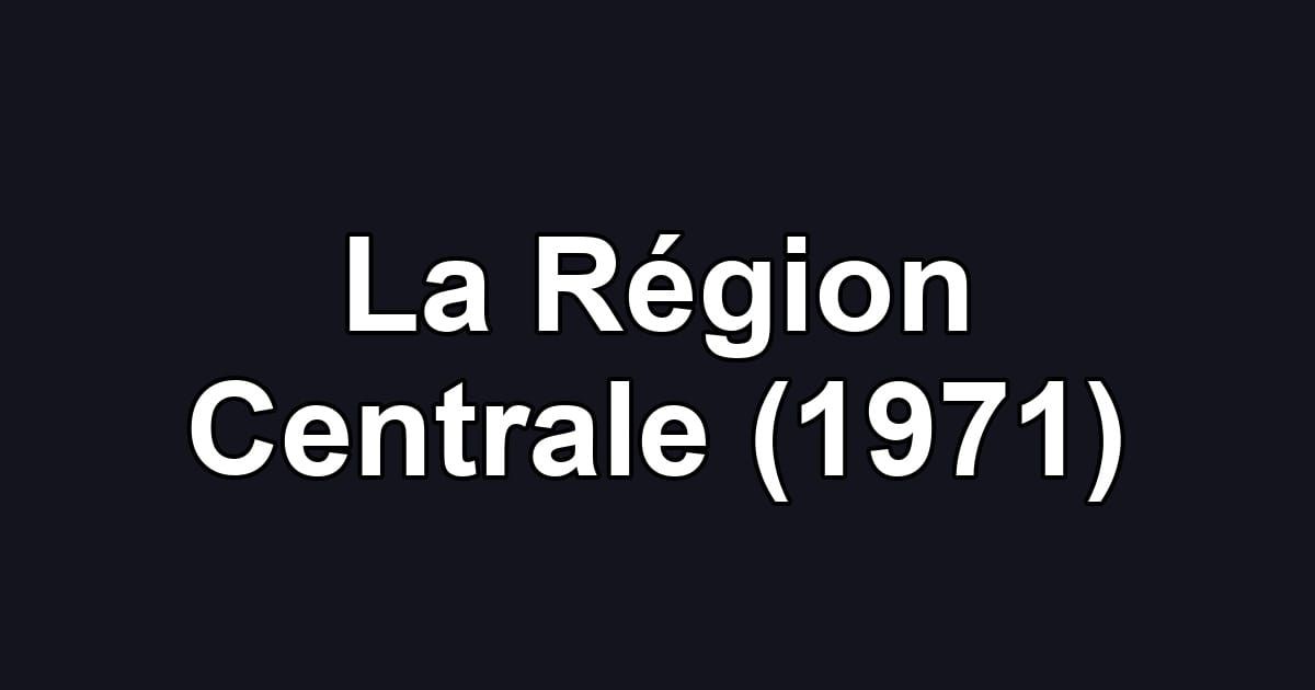 La Région Centrale (1971)
