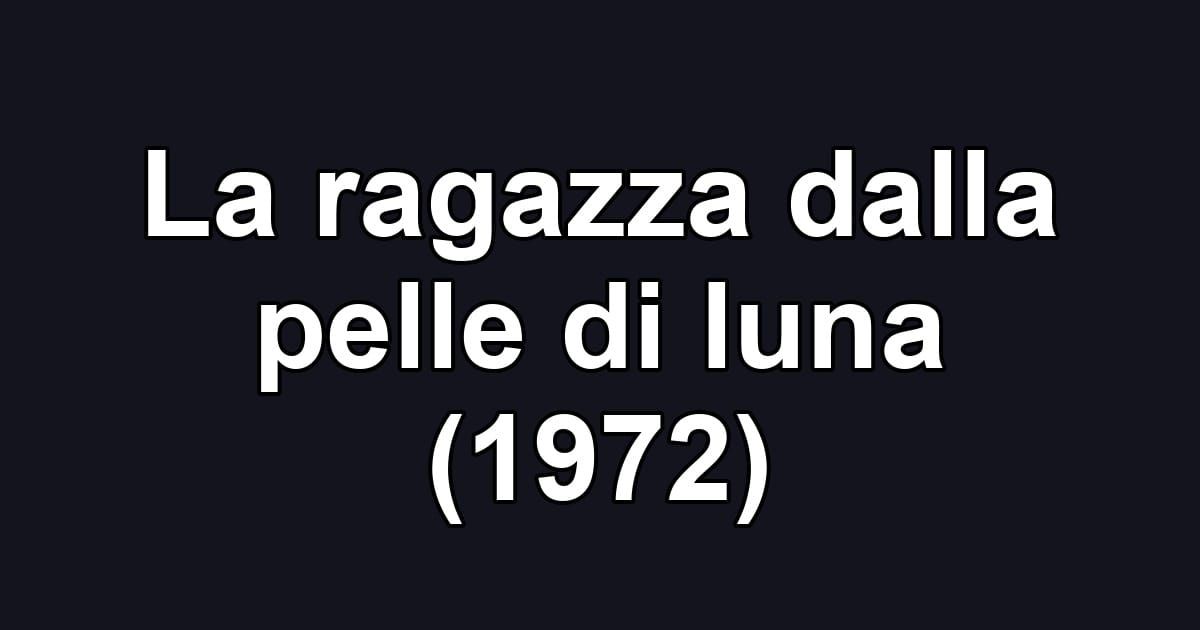 La ragazza dalla pelle di luna (1972)
