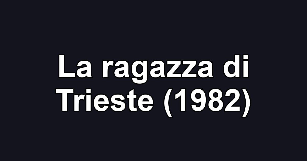 La ragazza di Trieste (1982)