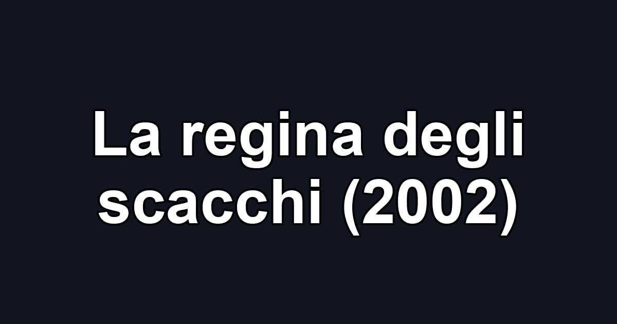 La regina degli scacchi (2002)