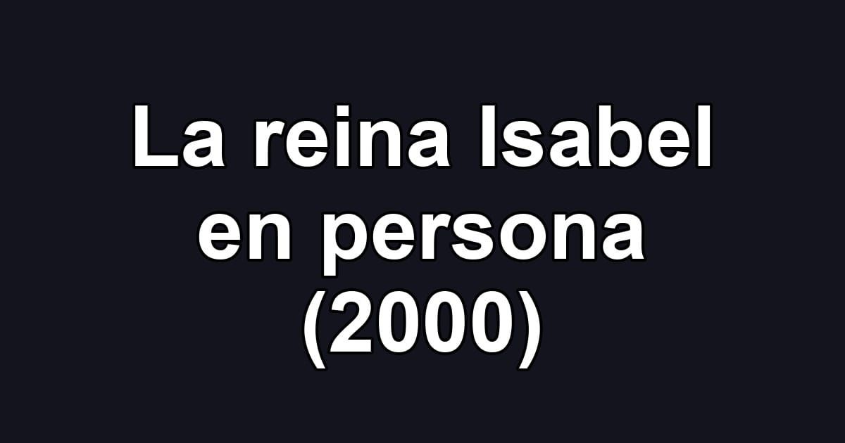 La reina Isabel en persona (2000)